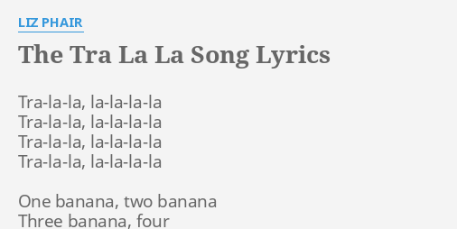 "THE TRA LA LA SONG" LYRICS by LIZ PHAIR: Tra-la-la, la-la-la-la Tra-la ...