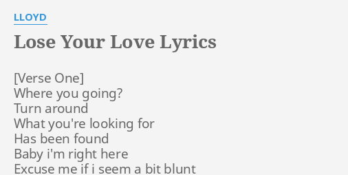 Lose Your Love Lyrics By Lloyd Where You Going Turn