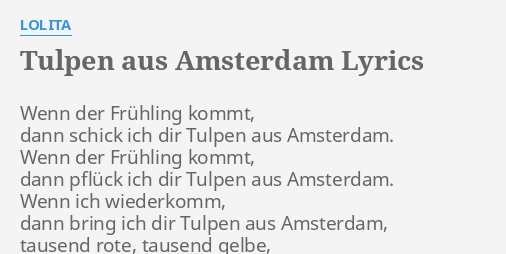Tulpen Aus Amsterdam Lyrics By Lolita Wenn Der Fruhling Kommt