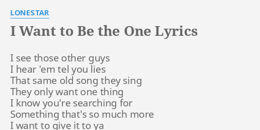 I Want To Be The One Lyrics By Lonestar I See Those Other