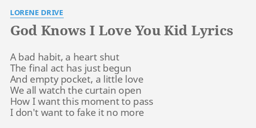 God Knows I Love You Kid Lyrics By Lorene Drive A Bad Habit A