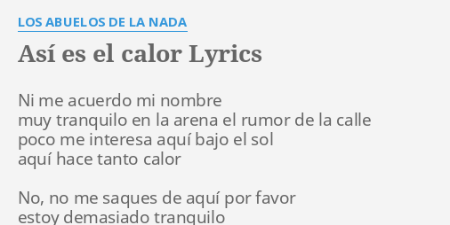 ASÍ ES EL CALOR" LYRICS by LOS ABUELOS DE LA NADA: Ni me acuerdo mi...