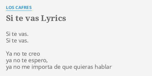 "SI TE VAS" LYRICS by LOS CAFRES: Si te vas. Si...