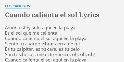 "CUANDO CALIENTA EL SOL" LYRICS by LOS PANCHOS: Amor, estoy solo aqui...