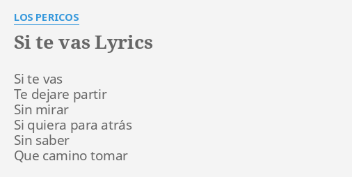 "SI TE VAS" LYRICS by LOS PERICOS: Si te vas Te...