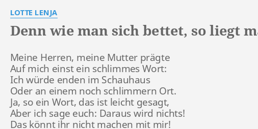 Denn Wie Man Sich Bettet So Liegt Man Lyrics By Lotte Lenja Meine Herren Meine Mutter