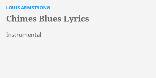 &quot;CHIMES BLUES&quot; LYRICS by LOUIS ARMSTRONG: Instrumental...