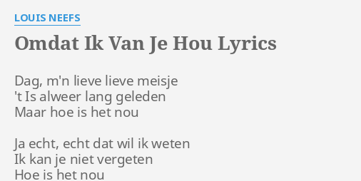 Omdat Ik Van Je Hou Lyrics By Louis Neefs Dag M N Lieve Lieve