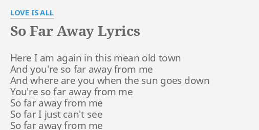 So Far Away Lyrics By Love Is All Here I Am Again
