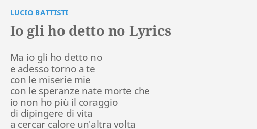 Gli Ho Detto O Li Ho Detto "IO GLI HO DETTO NO" LYRICS by LUCIO BATTISTI: Ma io gli ho...
