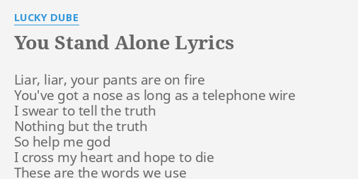 You Stand Alone Lyrics By Lucky Dube Liar Liar Your Pants
