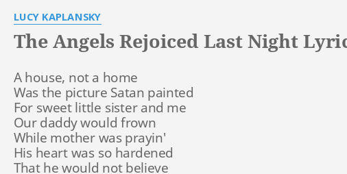 The Angels Rejoiced Last Night Lyrics By Lucy Kaplansky A House Not A