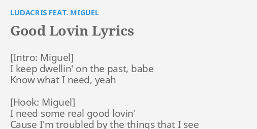 Good Lovin Lyrics By Ludacris Feat Miguel I Keep Dwellin On