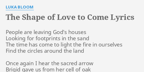 The Shape Of Love To Come Lyrics By Luka Bloom People Are Leaving God S