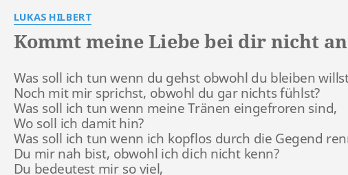 Kommt Meine Liebe Bei Dir Nicht An Lyrics By Lukas Hilbert Was Soll Ich Tun