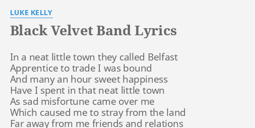 "BLACK VELVET BAND" LYRICS by LUKE KELLY: In a neat little...