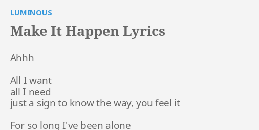 Make It Happen Lyrics By Luminous Ahhh All I Want