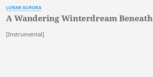 "A WANDERING WINTERDREAM BENEATH THE COLD MOON" LYRICS by LUNAR AURORA