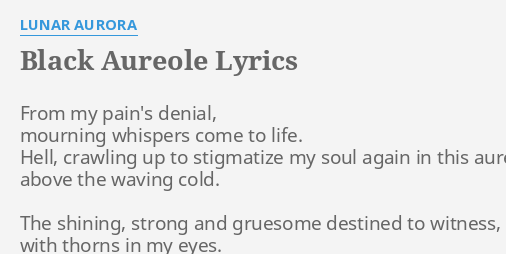 "BLACK AUREOLE" LYRICS by LUNAR AURORA From my pain's denial,...