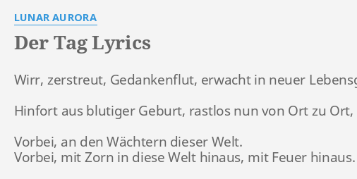 "DER TAG" LYRICS by LUNAR AURORA Wirr, zerstreut, Gedankenflut, erwacht...