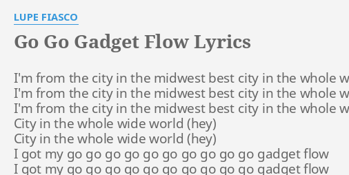 Go Go Gadget Flow Lyrics By Lupe Fiasco I M From The City