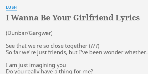 I Wanna Be Your Girlfriend Lyrics By Lush See That We Re So