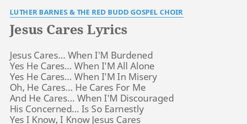 Jesus Cares Lyrics By Luther Barnes The Red Budd Gospel Choir