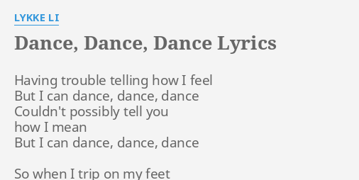 Dance Dance Dance Lyrics By Lykke Li Having Trouble Telling How
