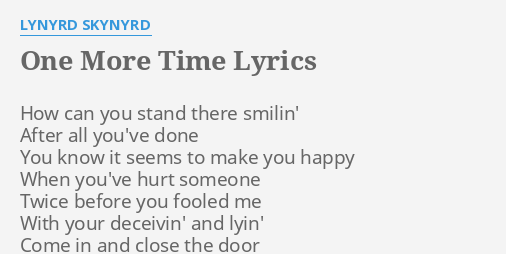 One More Time Lyrics By Lynyrd Skynyrd How Can You Stand