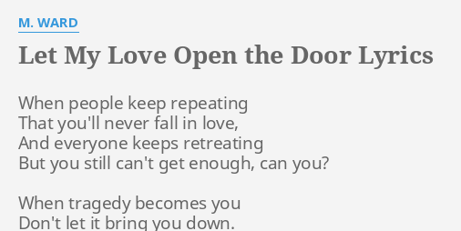Let My Love Open The Door Lyrics By M Ward When People Keep