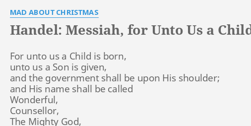 "HANDEL: MESSIAH, FOR UNTO US A CHILD IS BORN" LYRICS by MAD ABOUT CHRISTMAS: For unto us a...