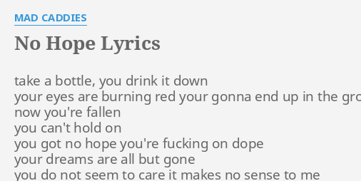 No Hope Lyrics By Mad Caddies Take A Bottle You