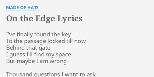 On The Edge Lyrics By Made Of Hate I Ve Finally Found The