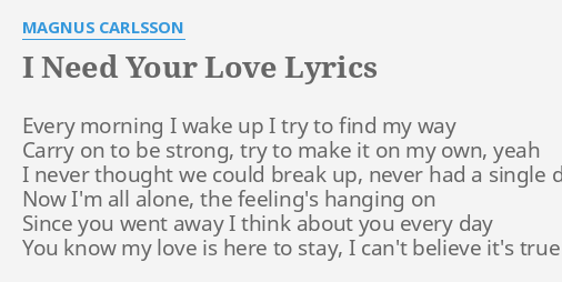 I Need Your Love Lyrics By Magnus Carlsson Every Morning I Wake