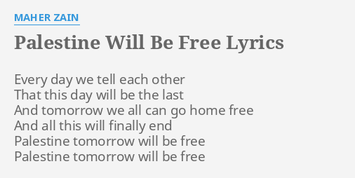 quot PALESTINE WILL BE FREE quot LYRICS by MAHER ZAIN: Every day we tell