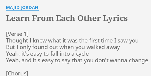 LEARN FROM EACH LYRICS by MAJID JORDAN: Thought I knew what...