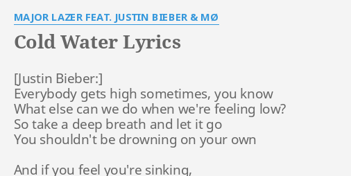 Cold Water Lyrics By Major Lazer Feat Justin Bieber Mo Everybody Gets High Sometimes
