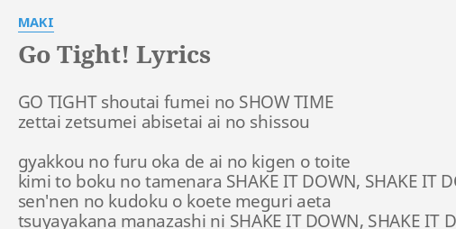 Go Tight Lyrics By Maki Go Tight Shoutai Fumei
