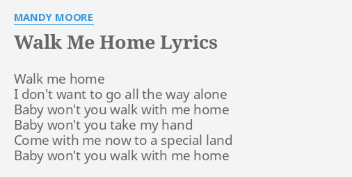 Walk Me Home Lyrics By Mandy Moore Walk Me Home I