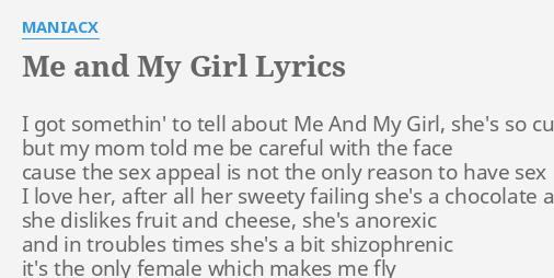 Me And My Girl Lyrics By Maniacx I Got Somethin To