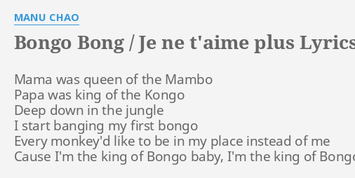 Udflugt Lingvistik kant BONGO BONG / JE NE T'AIME PLUS" LYRICS by MANU CHAO: Mama was queen of...