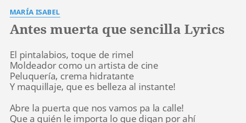 Antes Muerta Que Sencilla Lyrics By Maria Isabel El Pintalabios Toque De