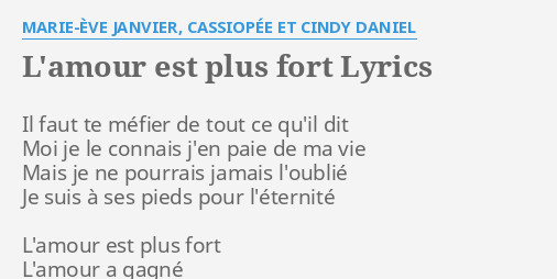 L Amour Est Plus Fort Lyrics By Marie Eve Janvier Cassiopee Et Cindy Daniel Il Faut Te Mefier