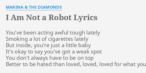I Am Not A Robot Lyrics By Marina The Diamonds You Ve Been Acting Awful