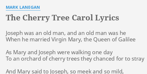 The Cherry Tree Carol Lyrics By Mark Lanegan Joseph Was An Old