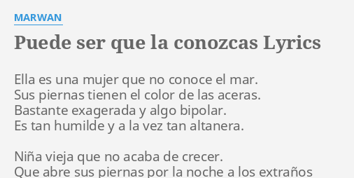 Puede ser que la conozcas lyrics by marwan: ella es una mujer... Q es ser altanera