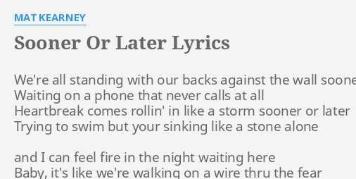 Sooner Or Later Lyrics By Mat Kearney We Re All Standing With