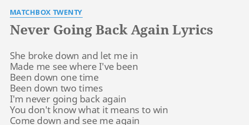 never-going-back-again-lyrics-by-matchbox-twenty-she-broke-down-and