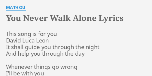 You Never Walk Alone Lyrics By Mathou This Song Is For