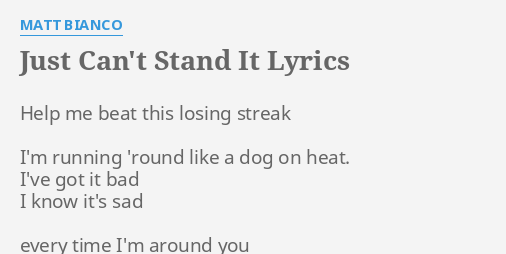 CAN'T STAND IT" LYRICS by MATT BIANCO: Help me beat this...